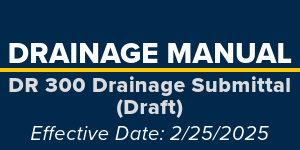 /Highway-Design/Drainage%20Manual/DR%20300%20Drainage%20Submittals.pdf